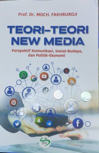 Image of Teori-Teori New Media: Perspektif komunikasi, Sosial-Budaya,dan Politik-Ekonomi